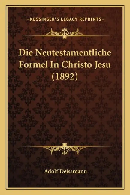 Die Neutestamentliche Formel In Christo Jesu (1892) by Adolf Deissmann