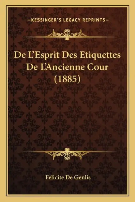 De L'Esprit Des Etiquettes De L'Ancienne Cour (1885) by Felicite De Genlis