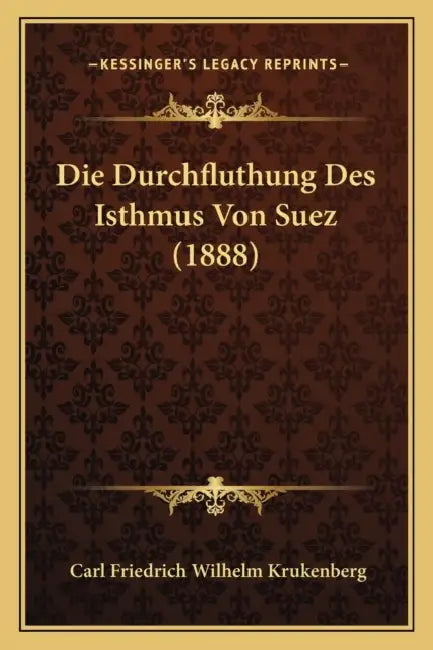 Die Durchfluthung Des Isthmus Von Suez (1888) by Carl Friedrich Wilhelm Krukenberg