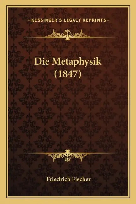 Die Metaphysik (1847) by Friedrich Fischer