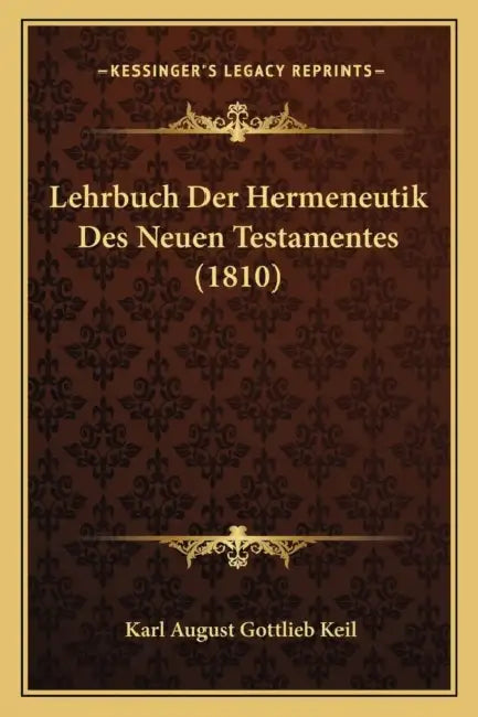 Lehrbuch Der Hermeneutik Des Neuen Testamentes (1810) by Karl August Gottlieb Keil