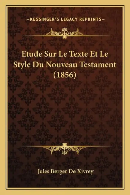 Etude Sur Le Texte Et Le Style Du Nouveau Testament (1856) by Jules Berger De Xivrey