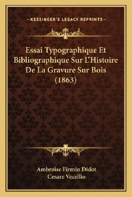 Essai Typographique Et Bibliographique Sur L'Histoire De La Gravure Sur Bois (1863) by Ambroise Firmin Didot, Cesare Vecellio