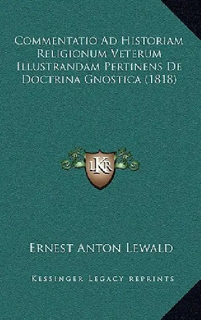 Commentatio Ad Historiam Religionum Veterum Illustrandam Pertinens De Doctrina Gnostica (1818) by Ernest Anton Lewald