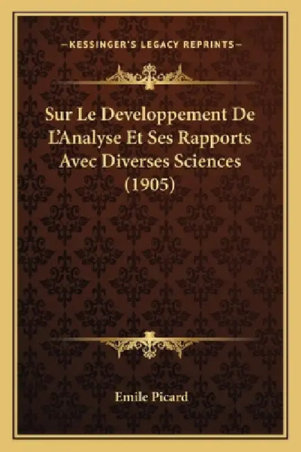 Sur Le Developpement De L'Analyse Et Ses Rapports Avec Diverses Sciences (1905) by Emile Picard
