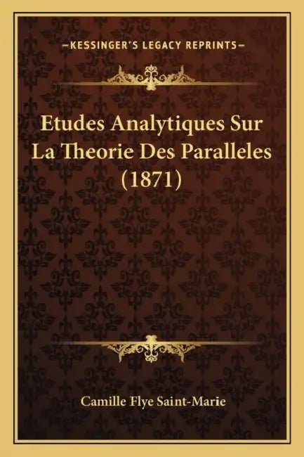 Etudes Analytiques Sur La Theorie Des Paralleles (1871) by Camille Flye Saint-Marie