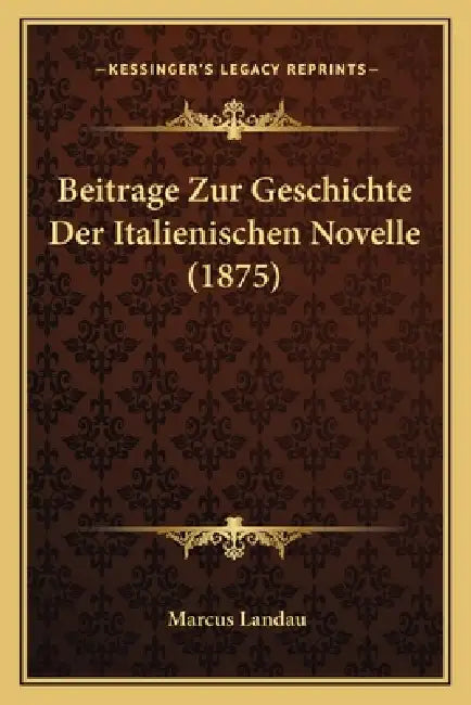 Beitrage Zur Geschichte Der Italienischen Novelle (1875) by Marcus Landau