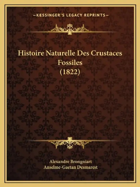 Histoire Naturelle Des Crustaces Fossiles (1822) by Alexandre Brongniart, Anselme-Gaetan Desmarest