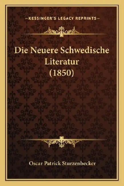 Die Neuere Schwedische Literatur (1850) by Oscar Patrick Sturzenbecker
