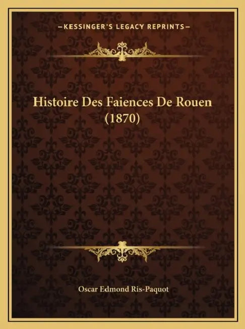 Histoire Des Faiences De Rouen (1870) by Oscar Edmond Ris-Paquot