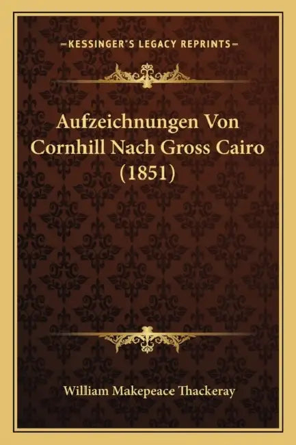 Aufzeichnungen Von Cornhill Nach Gross Cairo (1851) by William Makepeace Thackeray