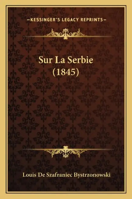 Sur La Serbie (1845) by Louis De Szafraniec Bystrzonowski