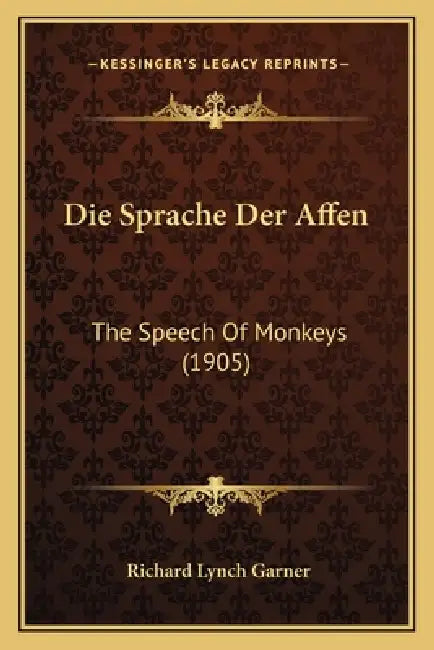 Die Sprache Der Affen: The Speech Of Monkeys (1905) by Richard Lynch Garner