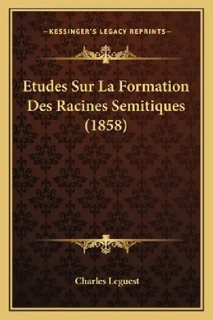 Etudes Sur La Formation Des Racines Semitiques (1858) by Charles Leguest