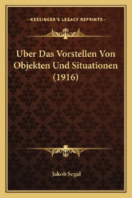 Uber Das Vorstellen Von Objekten Und Situationen (1916) by Jakob Segal