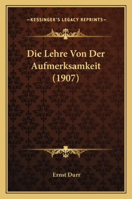 Die Lehre Von Der Aufmerksamkeit (1907) by Ernst Durr