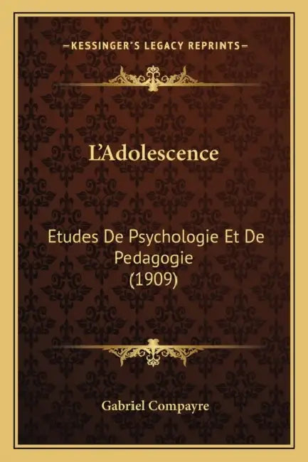 L'Adolescence: Etudes De Psychologie Et De Pedagogie (1909) by Gabriel Compayre
