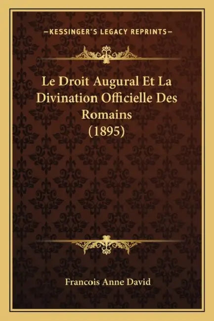 Le Droit Augural Et La Divination Officielle Des Romains (1895) by Francois Anne David