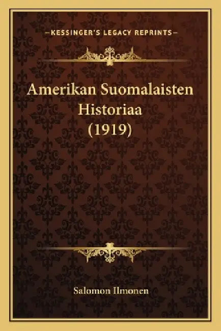 Amerikan Suomalaisten Historiaa (1919) by Salomon Ilmonen