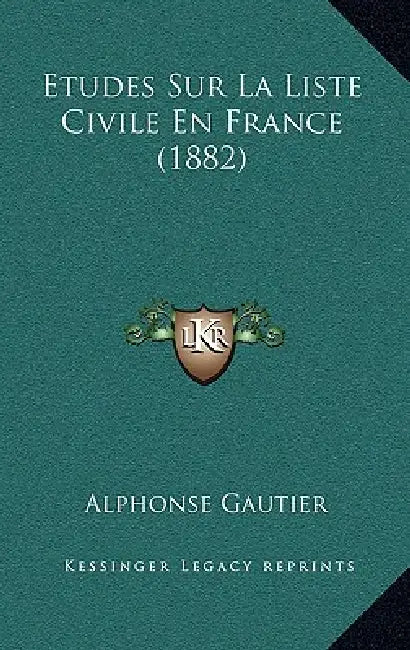 Etudes Sur La Liste Civile En France (1882) by Alphonse Gautier