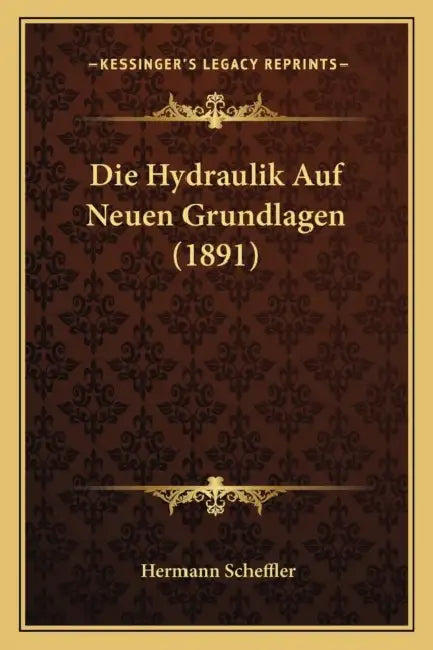 Die Hydraulik Auf Neuen Grundlagen (1891) by Hermann Scheffler