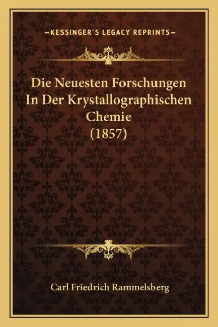 Die Neuesten Forschungen In Der Krystallographischen Chemie (1857) by Carl Friedrich Rammelsberg