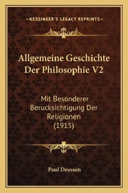 Allgemeine Geschichte Der Philosophie V2: Mit Besonderer Berucksichtigung Der Religionen (1915) by Paul Deussen