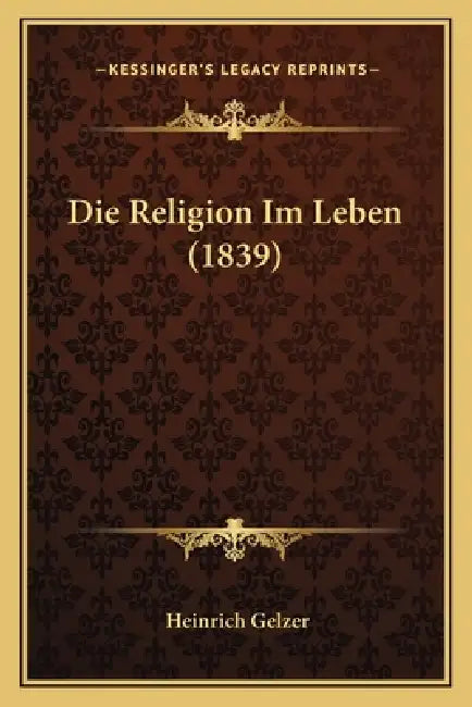 Die Religion Im Leben (1839) by Heinrich Gelzer