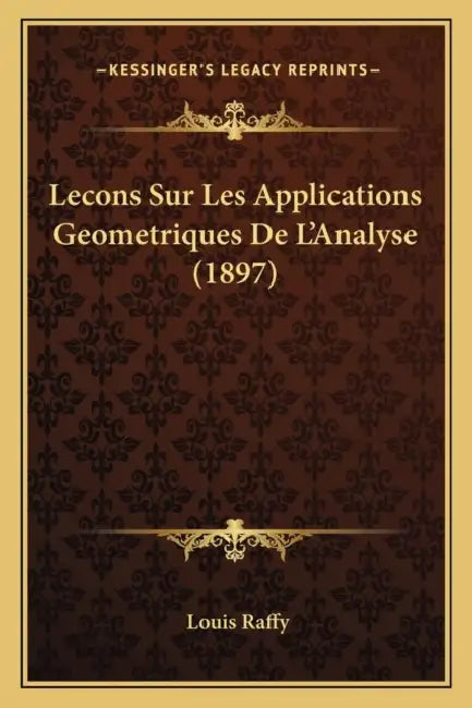 Lecons Sur Les Applications Geometriques De L'Analyse (1897) by Louis Raffy