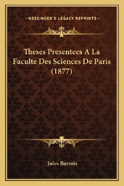 Theses Presentees A La Faculte Des Sciences De Paris (1877) by Jules Barrois
