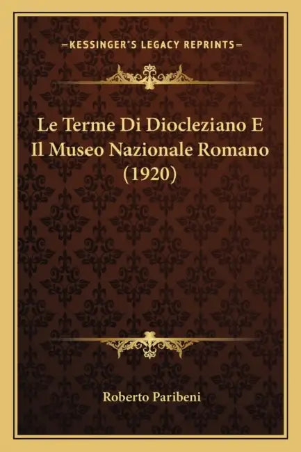 Le Terme Di Diocleziano E Il Museo Nazionale Romano (1920) by Roberto Paribeni