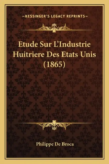 Etude Sur L'Industrie Huitriere Des Etats Unis (1865) by Philippe de Broca