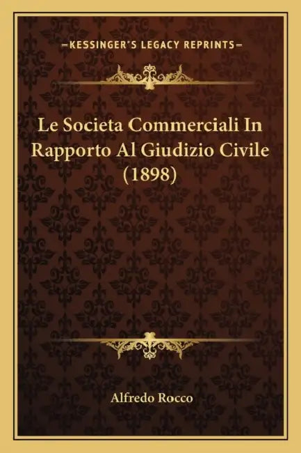 Le Societa Commerciali In Rapporto Al Giudizio Civile (1898) by Alfredo Rocco