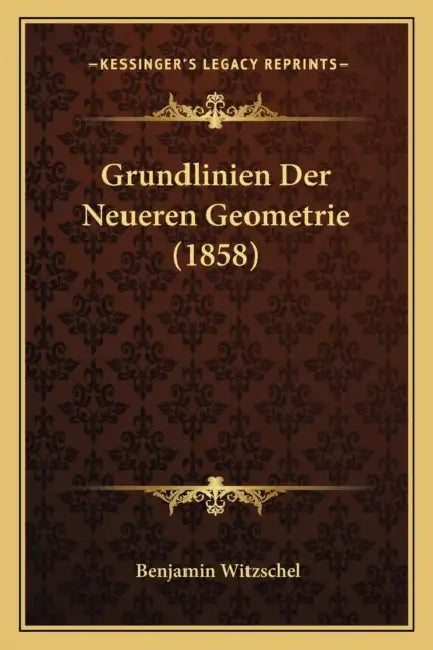 Grundlinien Der Neueren Geometrie (1858) by Benjamin Witzschel