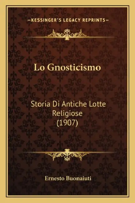 Lo Gnosticismo: Storia Di Antiche Lotte Religiose (1907) by Ernesto Buonaiuti