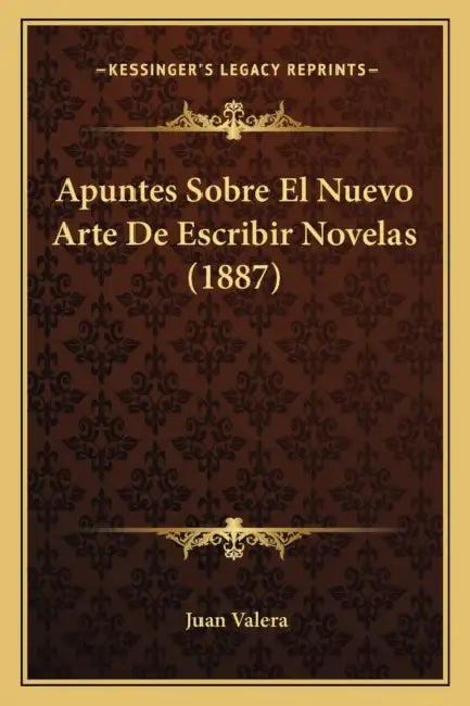 Apuntes Sobre El Nuevo Arte De Escribir Novelas (1887) by Juan Valera