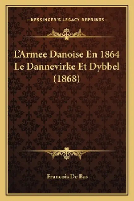 L'Armee Danoise En 1864 Le Dannevirke Et Dybbel (1868) by Francois De Bas