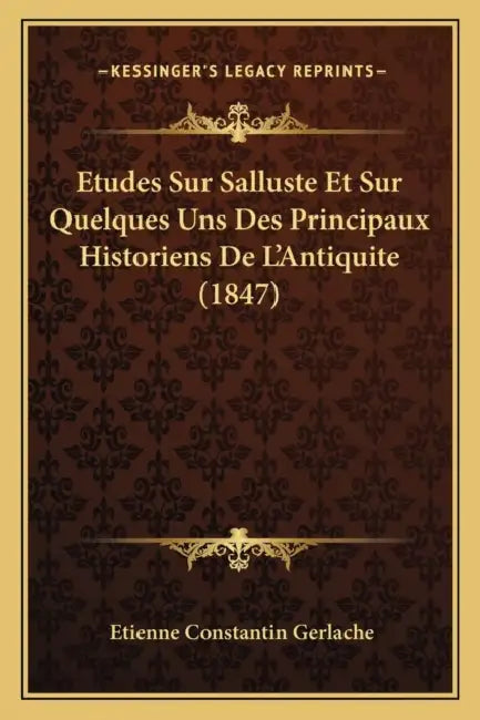 Etudes Sur Salluste Et Sur Quelques Uns Des Principaux Historiens De L'Antiquite (1847) by Etienne Constantin Gerlache