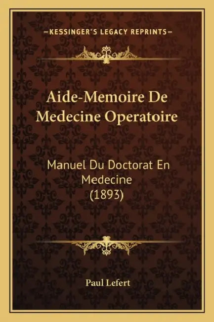 Aide-Memoire De Medecine Operatoire: Manuel Du Doctorat En Medecine (1893) by Paul Lefert