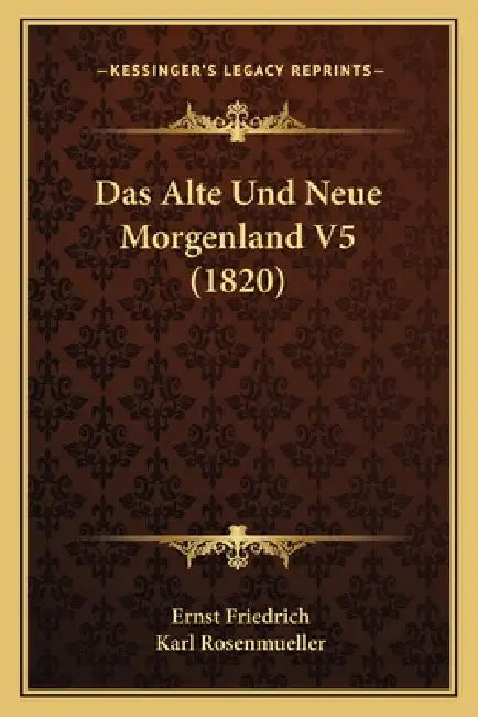 Das Alte Und Neue Morgenland V5 (1820) by Ernst Friedrich, Karl Rosenmueller
