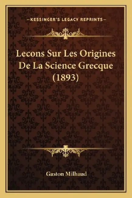 Lecons Sur Les Origines De La Science Grecque (1893) by Gaston Milhaud