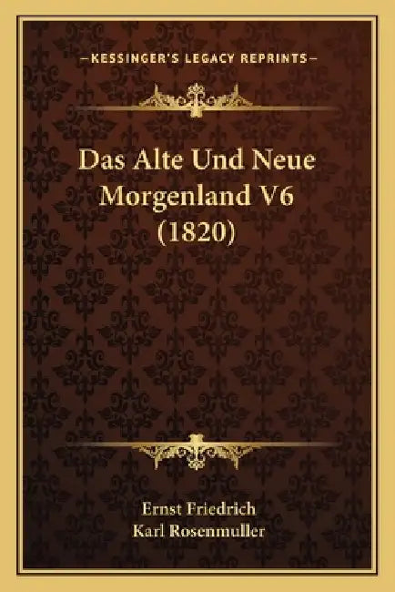 Das Alte Und Neue Morgenland V6 (1820) by Ernst Friedrich, Karl Rosenmuller