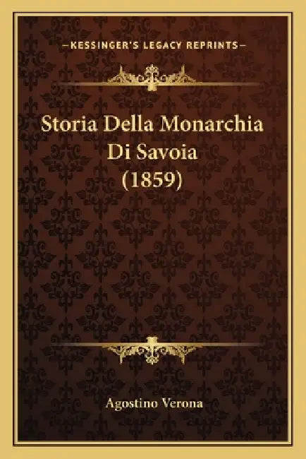 Storia Della Monarchia Di Savoia (1859) by Agostino Verona