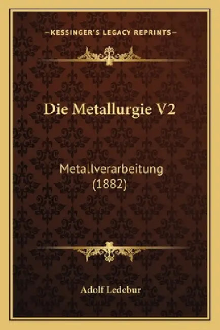 Die Metallurgie V2: Metallverarbeitung (1882) by Adolf Ledebur