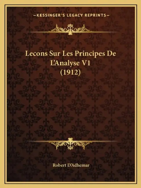 Lecons Sur Les Principes De L'Analyse V1 (1912) by Robert D'Adhemar