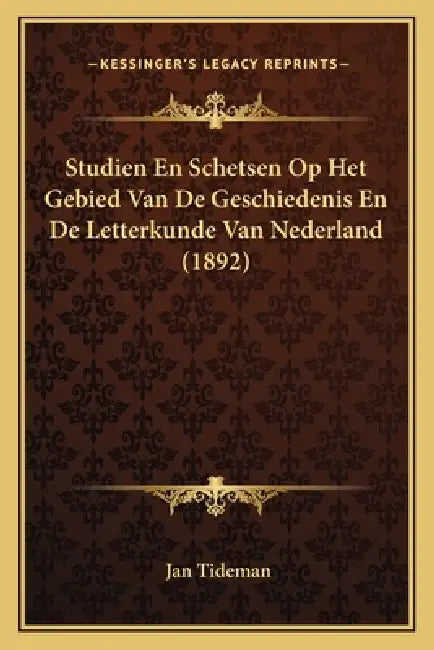 Studien En Schetsen Op Het Gebied Van De Geschiedenis En De Letterkunde Van Nederland (1892) by Jan Tideman