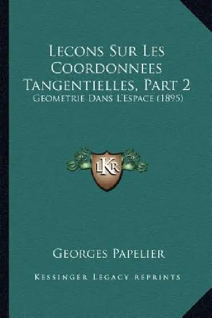 Lecons Sur Les Coordonnees Tangentielles, Part 2: Geometrie Dans L'Espace (1895) by Georges Papelier