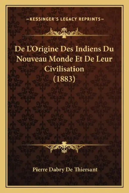 De L'Origine Des Indiens Du Nouveau Monde Et De Leur Civilisation (1883) by Pierre Dabry De Thiersant