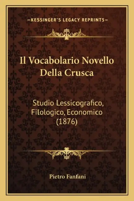 Il Vocabolario Novello Della Crusca: Studio Lessicografico, Filologico, Economico (1876) by Pietro Fanfani