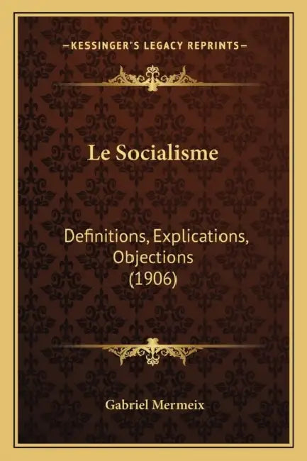 Le Socialisme: Definitions, Explications, Objections (1906) by Gabriel Mermeix